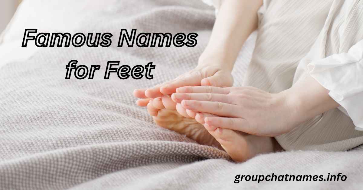 Famous Names for Feet